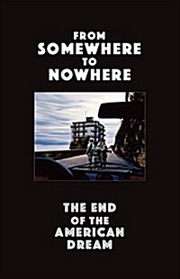 From Somewhere to Nowhere: The End of the American Dream (Paperback)