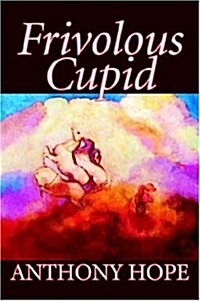 Frivolous Cupid by Anthony Hope, Fiction, Short Stories (Paperback)