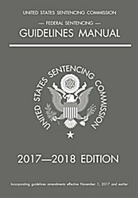 Federal Sentencing Guidelines Manual; 2017-2018 Edition (Paperback)