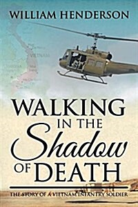 Walking in the Shadow of Death: The Story of a Vietnam Infantry Soldier (Paperback)