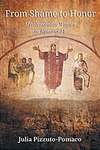 From Shame to Honor: Mediterranean Women in Romans16 (Paperback)