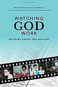 Watching God Work: Ministry Among the Macushi (Paperback)