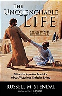 The Unquenchable Life: What the Apostles Teach Us about Victorious Christian Living (Paperback)