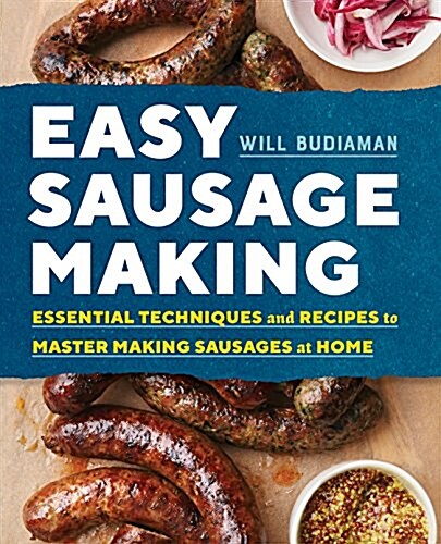 Easy Sausage Making: Essential Techniques and Recipes to Master Making Sausages at Home (Paperback)