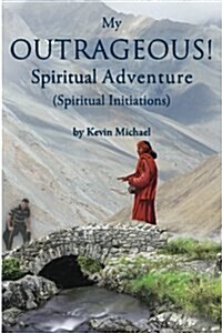 My Outrageous! Spiritual Adventure: (Spiritual Initiations) (Paperback)