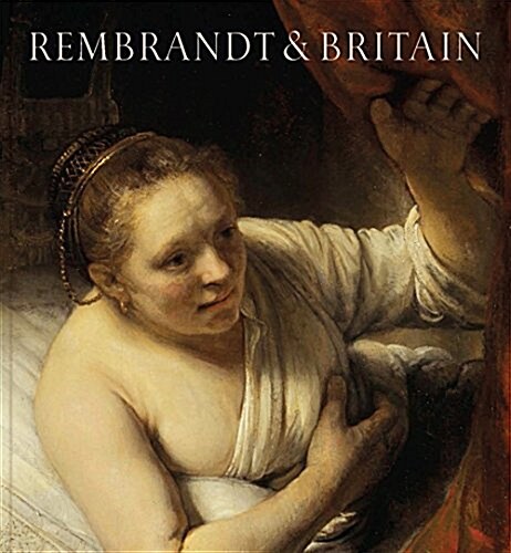 Rembrandt : Britains Discovery of the Master (Paperback)