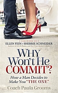Why Wont He Commit?: How a Man Decides to Make You the One (Paperback)