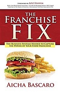 The Franchise Fix: The Business Systems Needed to Capture the Power of Your Food Franchise (Paperback)