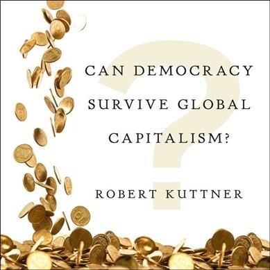 Can Democracy Survive Global Capitalism? (Audio CD)