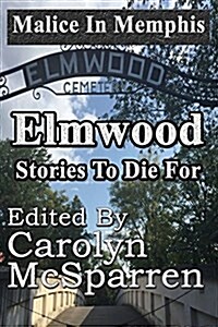Malice in Memphis: Elmwood: Stories to Die for (Paperback)