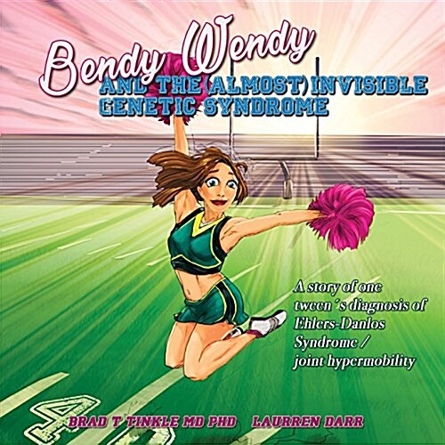 Bendy Wendy and the (Almost) Invisible Genetic Syndrome: A Story of One Tweens Diagnosis of Ehlers-Danlos Syndrome / Joint Hypermobility (Paperback)