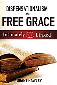 Dispensationalism and Free Grace: Intimately Linked (Paperback)