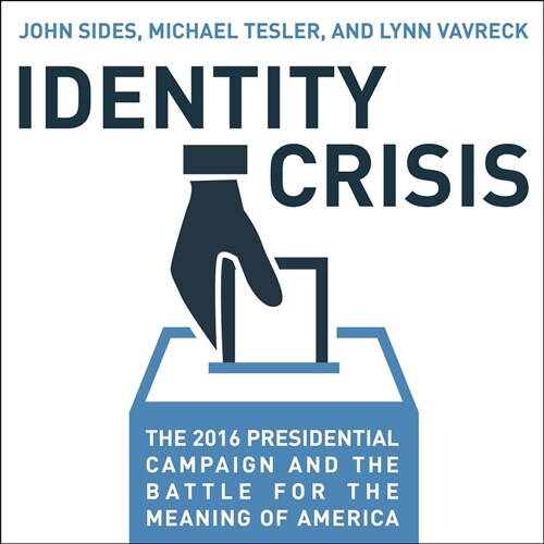 Identity Crisis: The 2016 Presidential Campaign and the Battle for the Meaning of America (Audio CD)