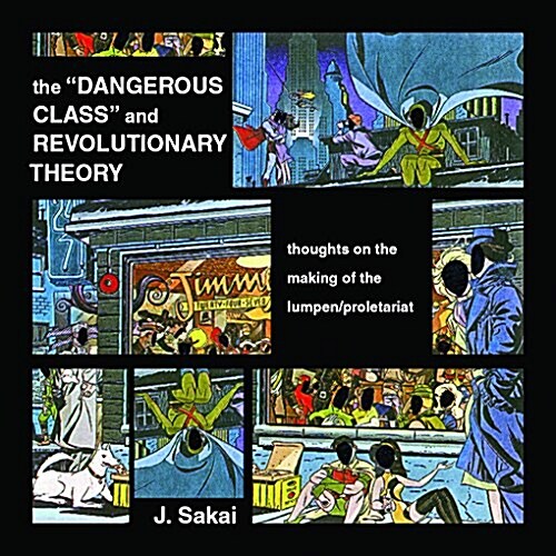 The Dangerous Class and Revolutionary Theory: Thoughts on the Making of the Lumpen/Proletariat (Paperback)