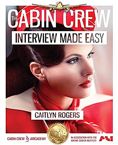 The Cabin Crew Interview Made Easy Workbook (2017): The Ultimate Step by Step Blueprint to Acing the Flight Attendant Interview (Paperback, 6, Black & White)