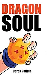 Dragon Soul: 30 Years of Dragon Ball Fandom (Hardcover)
