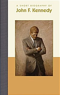 A Short Biography of John F. Kennedy (Hardcover)