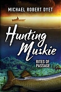 Hunting Muskie: Rites of Passage (Paperback)