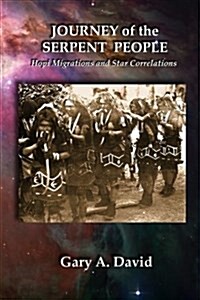 Journey of the Serpent People: Hopi Migrations and Star Correlations (Paperback)