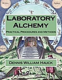 Laboratory Alchemy: Practical Procedures and Methods (Paperback)