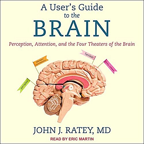 A Users Guide to the Brain: Perception, Attention, and the Four Theaters of the Brain (MP3 CD)