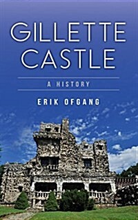 Gillette Castle: A History (Hardcover)