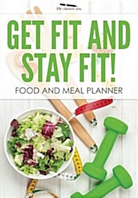 Get Fit and Stay Fit! Food and Meal Planner (Paperback)
