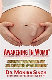 Awakening in Womb: Science of Blueprinting the Subconscious Mind of Your Unborn (Paperback)