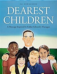Dearest Children: A Message Inspired by Father Edward J. Flanagan (Hardcover)