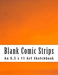 Blank Comic Strips: An 8.5 X 11 Art Sketchbook (Paperback)