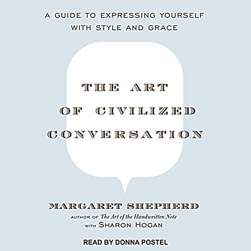 The Art of Civilized Conversation: A Guide to Expressing Yourself with Style and Grace (MP3 CD)
