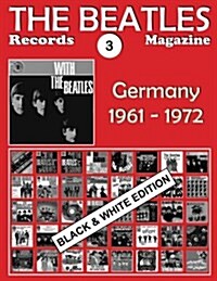 The Beatles Records Magazine - No. 3 - Germany - Black & White Edition: Discography Edited in Germany by Polydor, Odeon, H?zu Electrola, Apple (1961- (Paperback)