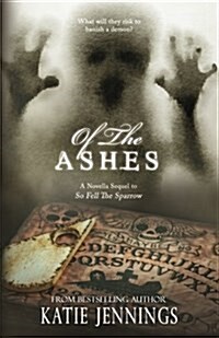 Of the Ashes: A so Fell the Sparrow Sequel Novella (Paperback)