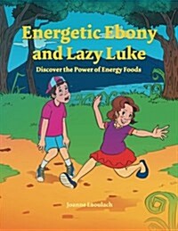 Energetic Ebony and Lazy Luke: Discover the Power of Energy Foods (Paperback)