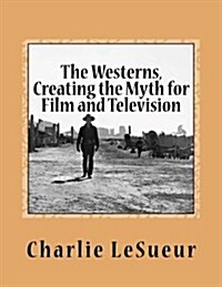 The Westerns: Creating the Myth for Film and Television: Short Shots # 1 (Paperback)