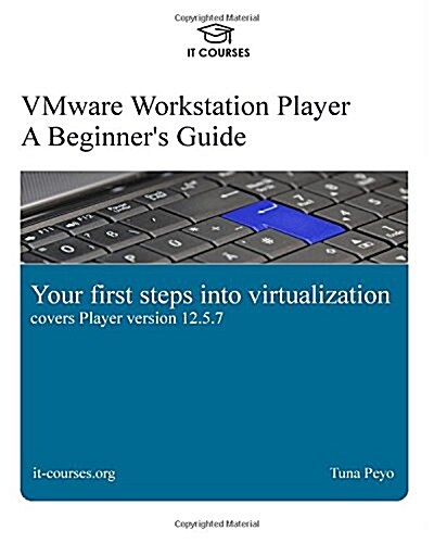 Vmware Workstation Player: A Beginners Guide: Your First Steps Into Virtualization (Paperback)