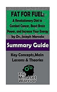 Summary: Fat for Fuel: A Revolutionary Diet to Combat Cancer, Boost Brain Power, and Increase Your Energy: by Joseph Mercola - (Paperback)