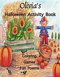 Olivias Halloween Activity Book: Personalized Book for Children: Coloring, Games, and Poems; Images on One Side of the Page: Use Markers, Gel Pens, C (Paperback)