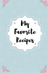 My Favorite Recipes: Blank Recipe and Notes Book - 6x9 Inches - 212 Pages (Paperback)