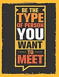 Be the Type of Person You Want to Meet: Motivation and Inspiration Journal Coloring Book for Adutls, Men, Women, Boy and Girl ( Daily Notebook, Diary) (Paperback)