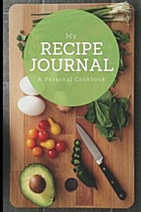 My Recipe Journal: A personal cookbook, Large Cutting Board Design, 6 x 9, blank book, durable cover, 100 pages for handwriting recipes (Paperback)