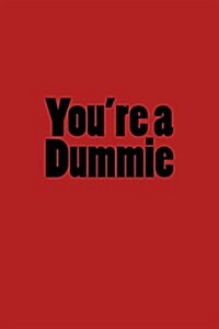 Youre a Dummie: A 6 X 9 Lined Journal (Paperback)