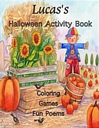 Lucass Halloween Activity Book: (Personalized Book for Lucas) Coloring, Games, Poems; One-Sided Images: Use Markers, Gel Pens, Colored Pencils, or Cr (Paperback)