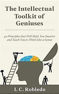 The Intellectual Toolkit of Geniuses: 40 Principles That Will Make You Smarter and Teach You to Think Like a Genius (Paperback)