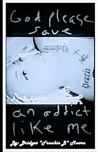 God Please Save an Addict Like Me (Paperback)