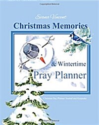 Christmas Memories & Wintertime Pray Planner: Christian Day Planner Journal and Keepsake with a 10 Week Planner Inside 2017-2018 Planner Prayer Journa (Paperback)