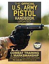 The Official US Army Pistol Handbook - Updated: Combat Training & Marksmanship: Current, Full-Size Edition - Giant 8.5 x 11 Format: Large, Clear Pri (Paperback)