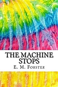 The Machine Stops: Includes MLA Style Citations for Scholarly Secondary Sources, Peer-Reviewed Journal Articles and Critical Essays (Squi (Paperback)