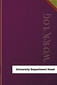 University Department Head Work Log: Work Journal, Work Diary, Log - 126 Pages, 6 X 9 Inches (Paperback)