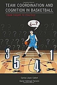 Team Coordination and Cognition in Basketball. from Theory to Practice (Paperback)